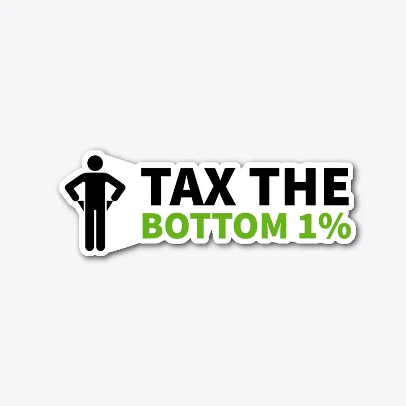 Tax the Bottom 1% Sticker